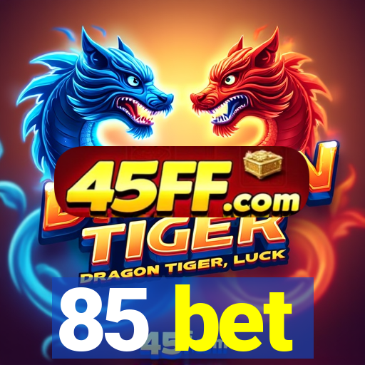 85 bet